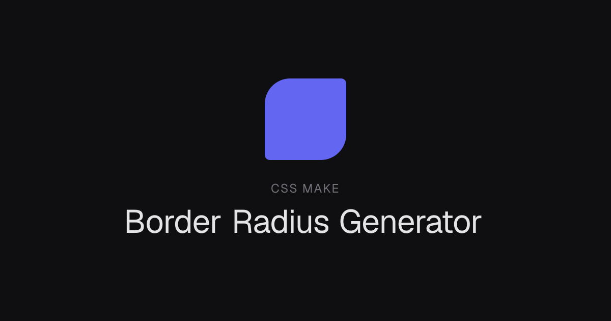 CSS Border Radius Generator — Free Online Tool | CSS Make